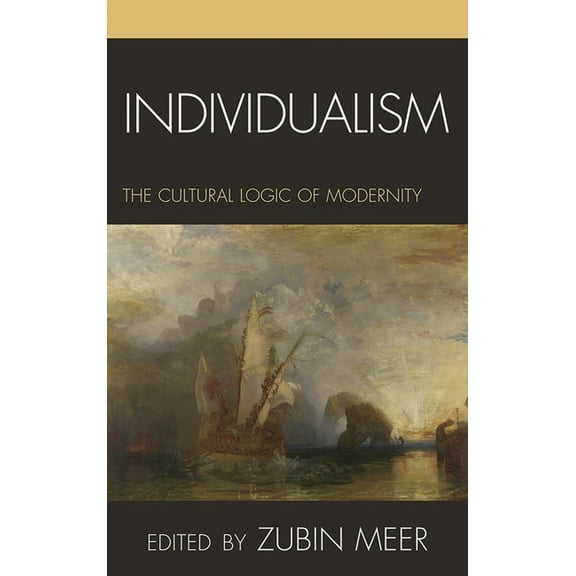 Individualism: The Cultural Logic of Modernity, (Hardcover)