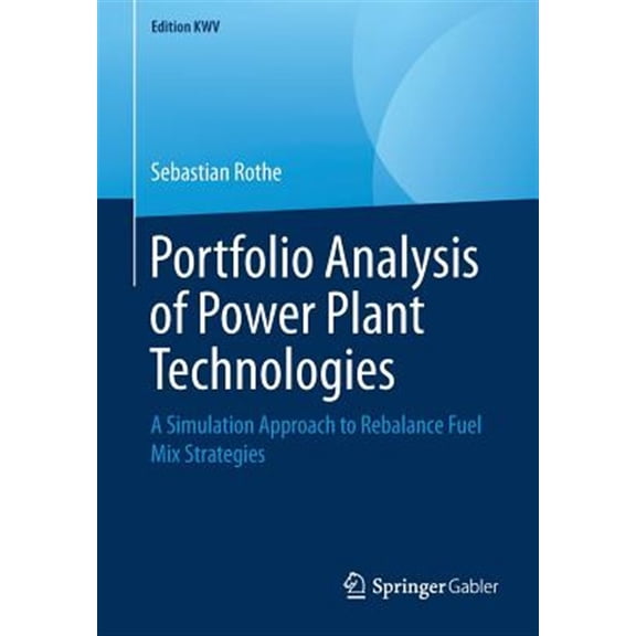 Pre-Owned Edition Kwv: Portfolio Analysis of Power Plant Technologies: A Simulation Approach to Rebalance Fuel Mix Strategies (Paperback)
