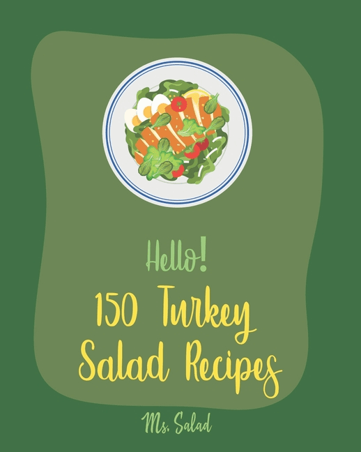 Hello! 150 Turkey Salad Recipes Best Zucchini Salad Cookbook Ever For