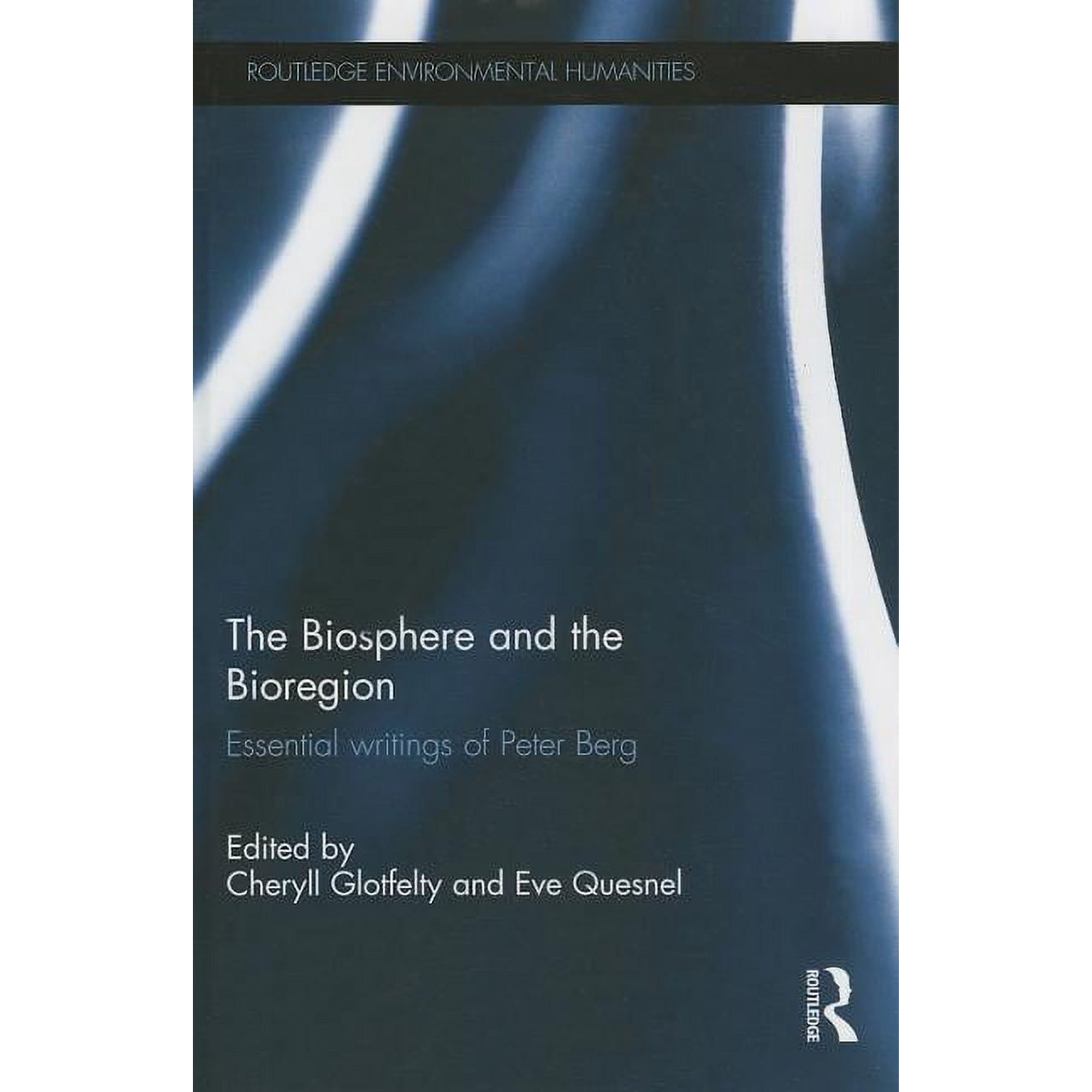 Routledge Environmental Humanities The Biosphere and the Bioregion: Essential Writings of Peter Berg (Hardcover)