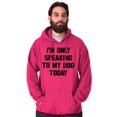 thumbnail image 5 of Only Speaking Dog Today Pet Lover Hoodie Sweatshirt Women Men Brisco Brands S, 5 of 6