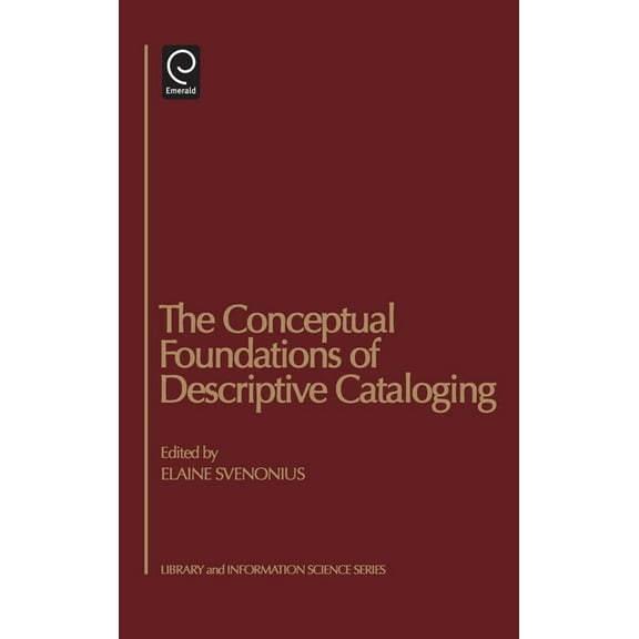 Library and Information Science The Conceptual Foundations of Descriptive Cataloging, (Hardcover)