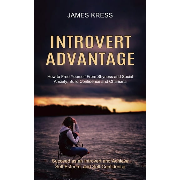 Introvert advantage: How to Free Yourself From Shyness and Social Anxiety, Build Confidence and Charisma (Succeed as an , (Paperback)
