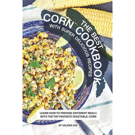 The Best Corn Cookbook with Super Delicious Recipes (Paperback)