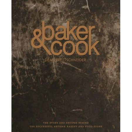 Baker & Cook : The Story and Recipes Behind the Successful Artisan Bakery and Food