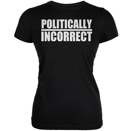 Politically Incorrect Funny Joke Black Juniors Soft (Best Politically Incorrect Jokes)