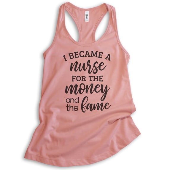 I Became A Nurse For The Money And The Fame Tank Top, Ladies Racerback Tank Top, Nursing Tank, Nurse Tank, Desert Pink, Medium