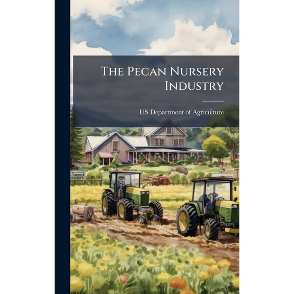 The Pecan Nursery Industry, (Hardcover)