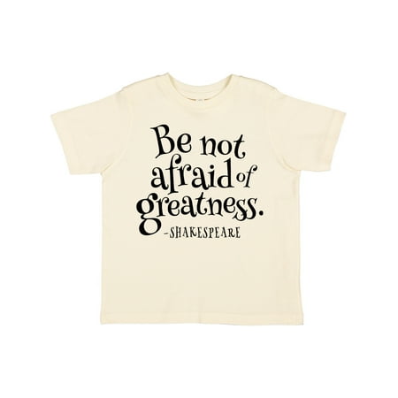 

Inktastic Be Not Afraid of Greatness Twelfth Night Quote Gift Toddler Boy or Toddler Girl T-Shirt