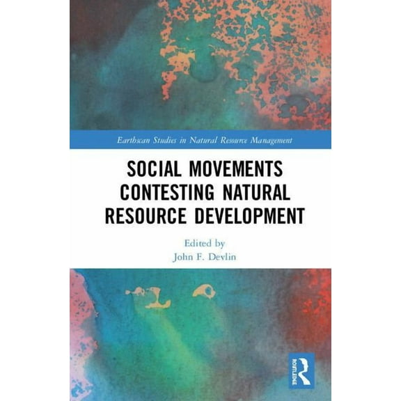 Earthscan Studies in Natural Resource Ma Social Movements Contesting Natural Resource Development, (Hardcover)