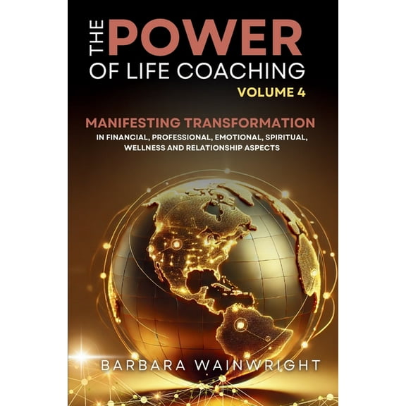 The Power of Life Coaching The Power of Life Coaching Volume 4: Life Coaches Manifesting Transformation in Financial, Professional, Emotional, Spir, Book 4, (Paperback)