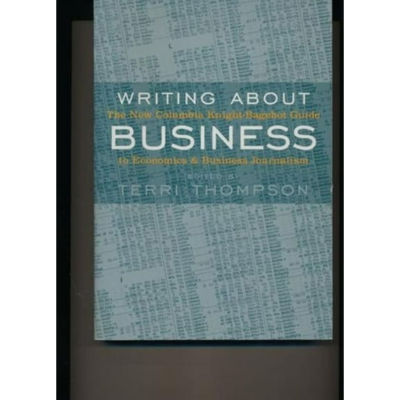 Writing about Business: The New Knight-Bagehot Guide to Economics and Business Journalism, (Paperback)