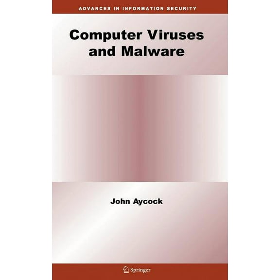 Advances in Information Security Computer Viruses and Malware, Book 22, (Hardcover)
