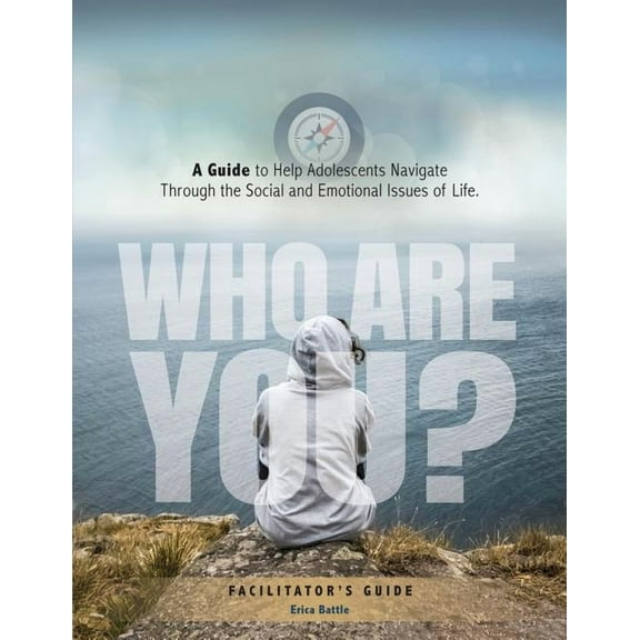 Who Are You? a Guide to Help Adolescents Navigate Through the Social and Emotional Issues of Life