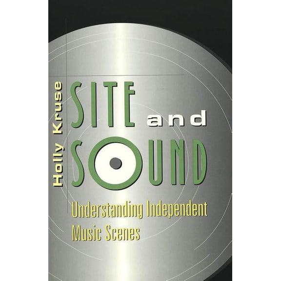 Music/Meanings: Site and Sound: Understanding Independent Music Scenes (Paperback)