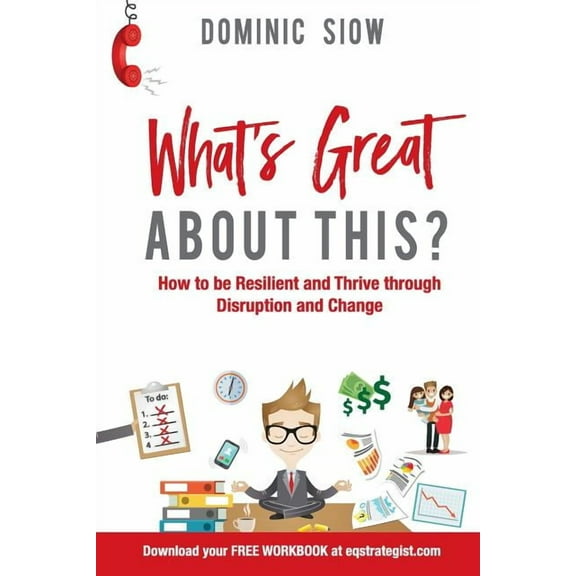 What's Great about This?: How to Be Resilient and Thrive Through Disruption and Change., (Paperback)