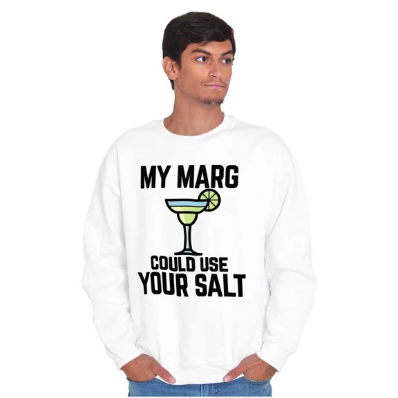 My Margarita Could Use Your Salt Sweatshirt for Men or Women Brisco Brands S