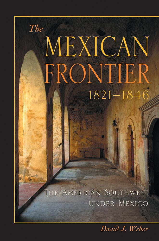 Histories of the American Frontier: The Mexican Frontier, 1821-1846