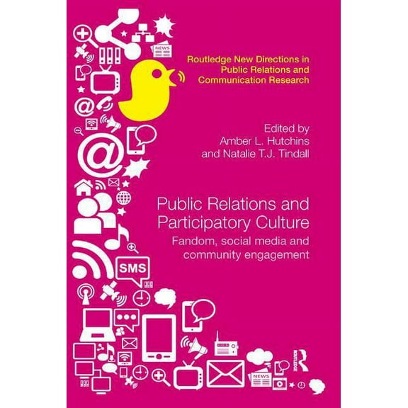 Routledge New Directions in PR & Communi Public Relations and Participatory Culture: Fandom, Social Media and Community Engagement, (Paperback)
