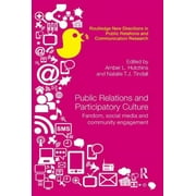 Routledge New Directions in PR & Communication Research: Public Relations and Participatory Culture: Fandom, Social Media and Community Engagement (Paperback)