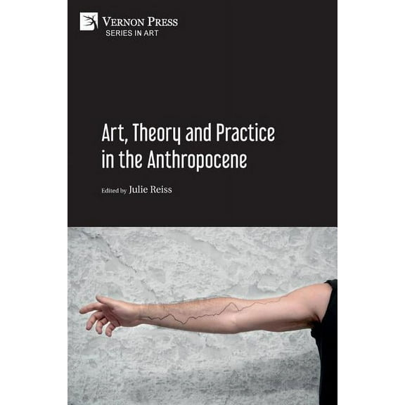 Art: Art, Theory and Practice in the Anthropocene [Paperback, Premium Color] (Paperback)