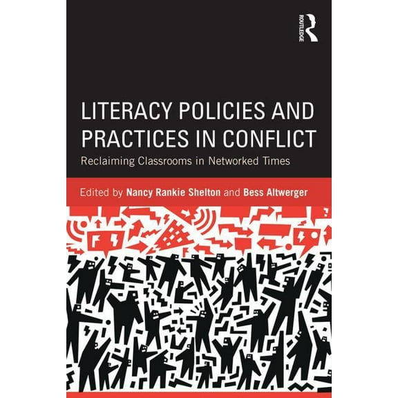 Literacy Policies and Practices in Conflict: Reclaiming Classrooms in Networked Times, (Paperback)