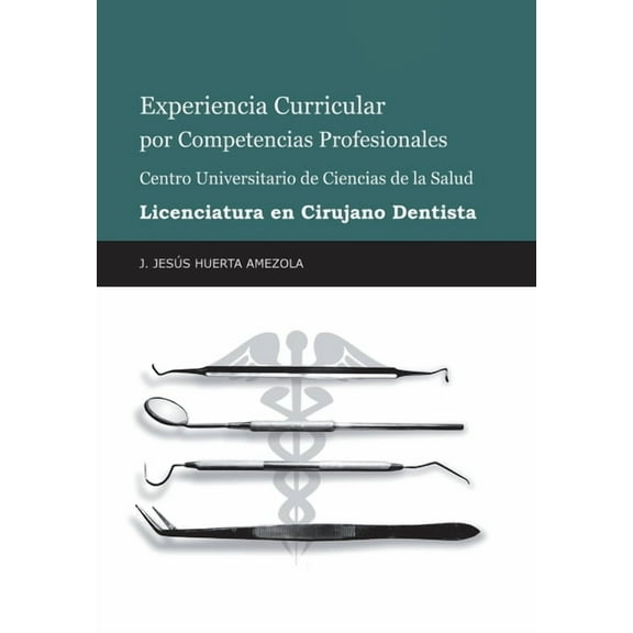 Experiencia Curricular Por Competencias Profesionales Centro Universitario De Ciencias De La Salud Licenciatura En Cirujano Dentista (Hardcover)