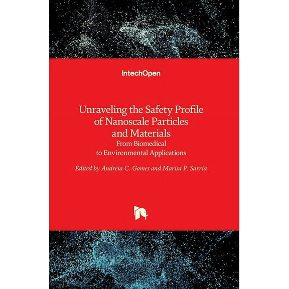 Unraveling the Safety Profile of Nanoscale Particles and Materials: From Biomedical to Environmental Applications (Hardcover)