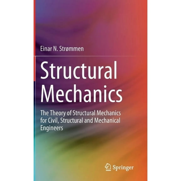 Structural Mechanics: The Theory of Structural Mechanics for Civil, Structural and Mechanical Engineers, (Hardcover)