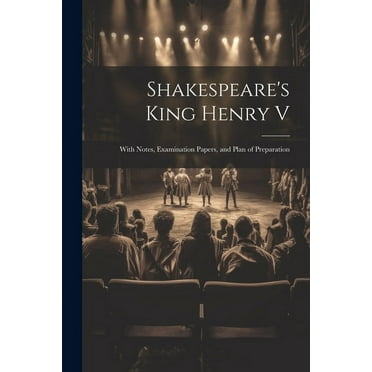 Shakespeare's King Henry V : With Notes, Examination Papers, and Plan of Preparation (Paperback)