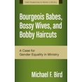 thumbnail image 1 of Pre-Owned A Bourgeois Babes, Bossy Wives, and Bobby Haircuts: A Case for Gender Equality in Ministry (Paperback) 0310519268 9780310519263, 1 of 1