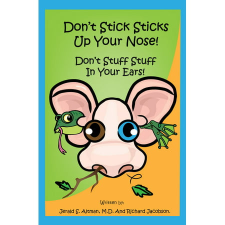 Don't Stick Sticks Up Your Nose! Don't Stuff Stuff In Your Ears! -