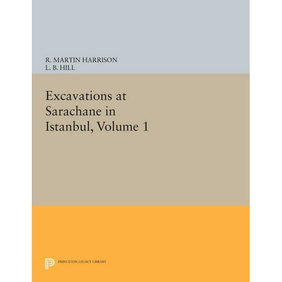 Princeton Legacy Library Excavations at Sarachane in Istanbul, Volume 1, Book 442, (Paperback)