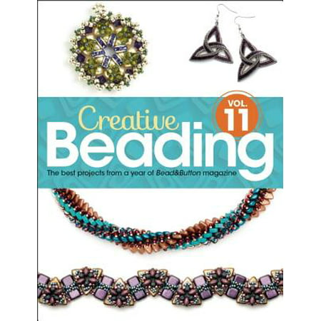 Creative Beading Vol. 11 : The Best Projects from a Year of Bead&button (The Best Magazines To Subscribe To)