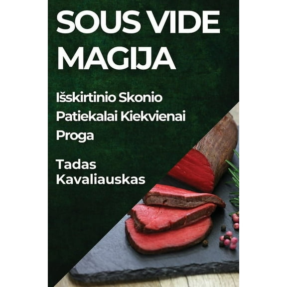 Sous Vide Magija: Isskirtinio Skonio Patiekalai Kiekvienai Proga, (Paperback)