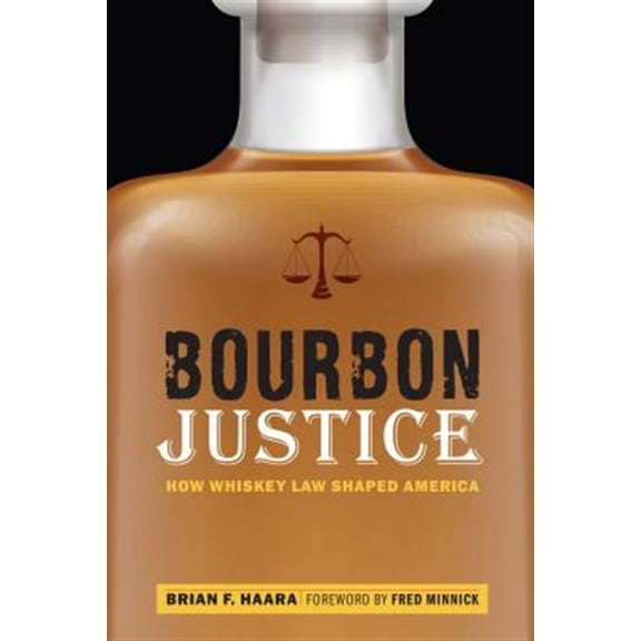 Pre-Owned Bourbon Justice: How Whiskey Law Shaped America (Hardcover) 1640120858 9781640120853