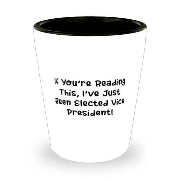 Perfect Vice President Shot Glass, If You're Reading This, I've Just Been Elected Vice!, Present For Colleagues, Special Gifts From Friends