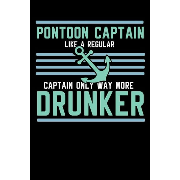 Pontoon Captain Lika A Regular Captain Only More Drunker : 120 Pages I 6x9 I Music Sheet I Funny Boating, Sailing & Vacation Gifts (Paperback)