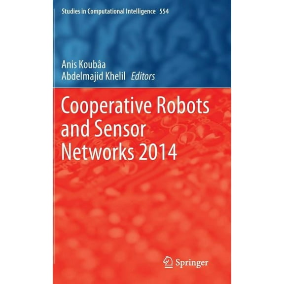 Studies in Computational Intelligence Cooperative Robots and Sensor Networks 2014, Book 554, (Hardcover)
