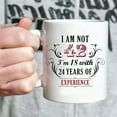 thumbnail image 5 of 42nd Birthday Gifts for Women Men - I''m Not 42 I''m 18 with 24 Years of Experience Mug - 42 Year Old Present Ideas for Wife, Husband, Sisters, Brothers, Her, Friends, Coworkers - 11 oz Coffee Mug, 5 of 6