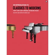 Classics to Moderns Classics to Moderns Easy Piano Songbook 40 Beginner-Friendly Keyboard Sheet Music by Handel Haydn Schumann and More Time, (Paperback)