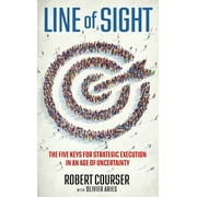 Line of Sight : The Five Keys for Strategic Execution in an Age of Uncertainty (Hardcover)