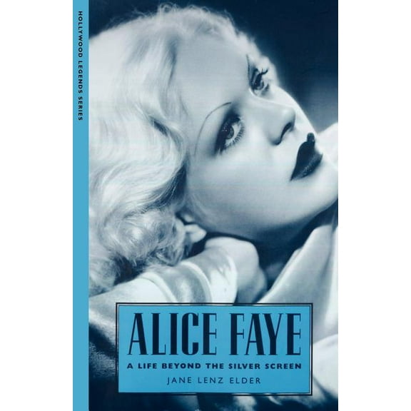 Hollywood Legends Alice Faye: A Life Beyond the Silver Screen, (Paperback)