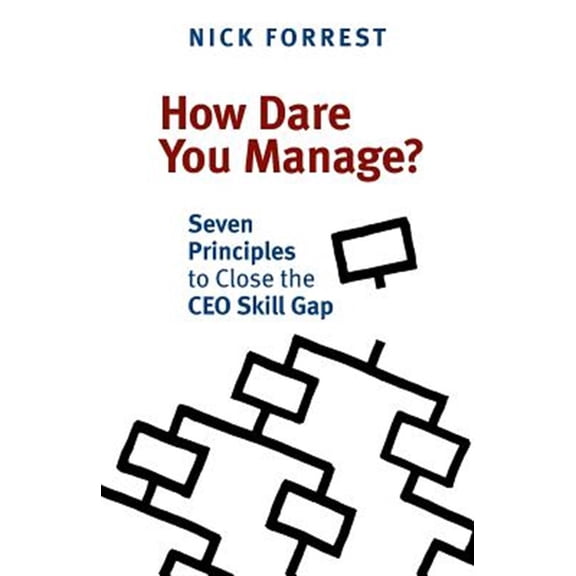 Pre-Owned How Dare You Manage? Seven Principles to Close the CEO Skill Gap (Paperback) 1927483697 9781927483695
