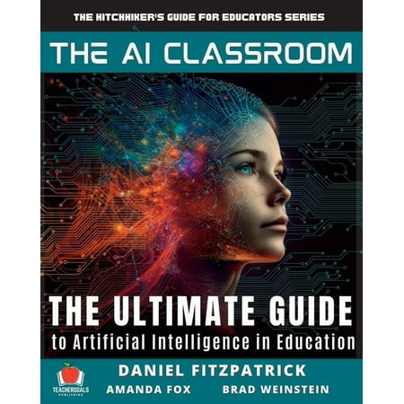 The Hitchhiker's Guide for Educators: The AI Classroom (Paperback)