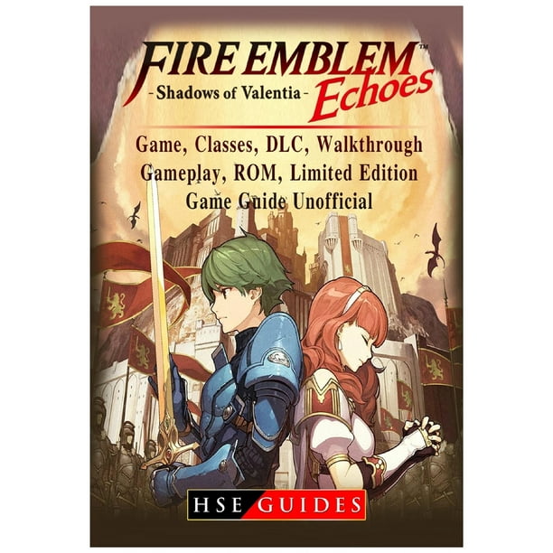 Fire Emblem Echoes Shadows Of Valentia Game Classes Dlc Walkthrough Gameplay Rom Limited Edition Game Guide Unofficial Paperback Walmart Com Walmart Com