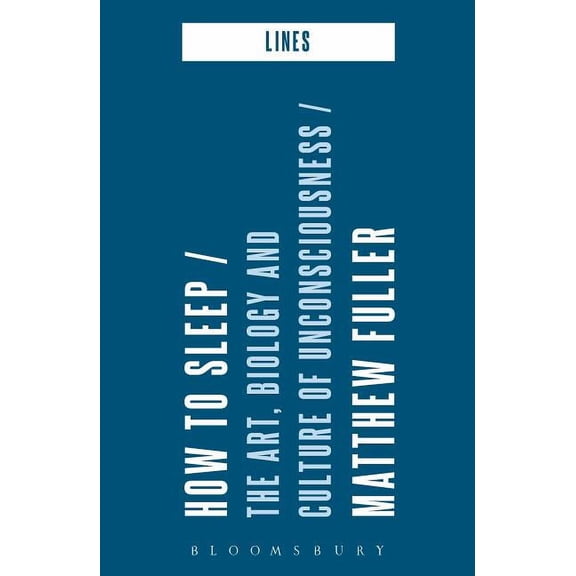 Lines How to Sleep: The Art, Biology and Culture of Unconsciousness, (Paperback)