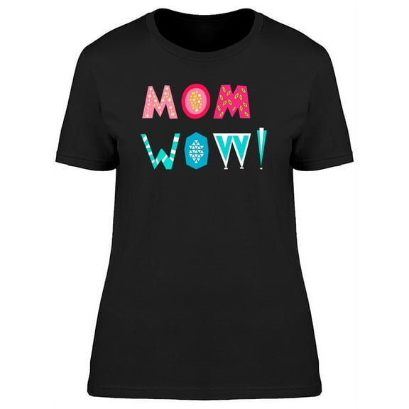 Mom Wow Mothers Day Graphic T-Shirt Women -Image by Shutterstock, Female Medium