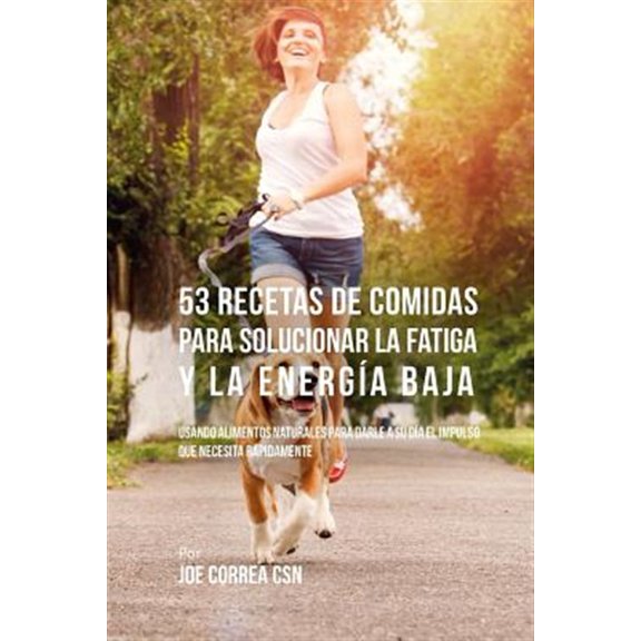 Pre-Owned 53 Recetas De Comidas Para Solucionar La Fatiga y La Energa Baja: Usando Alimentos Naturales Para Darle A Su Da El Impulso Que Necesita Rpidamente (Paperback)