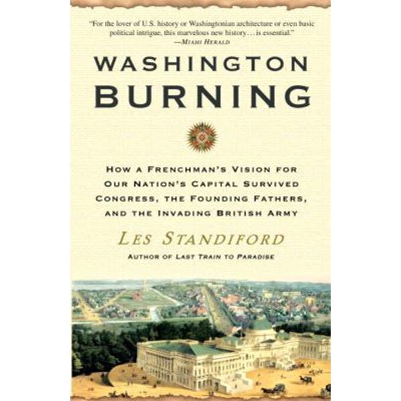 Pre-Owned Washington Burning : How a Frenchman's Vision for Our Nation's Capital Survived Congress, the Founding Fathers, and the Invading British Army
